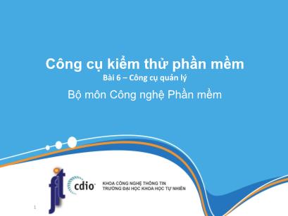 Bài giảng Công cụ kiểm thử phần mềm - Bài 6: Công cụ quản lý - Trần Thị Bích Hạnh