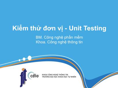 Bài giảng Công cụ kiểm thử phần mềm - Bài 7: Kiểm thử đơn vị - Unit Testing - Trần Thị Bích Hạnh