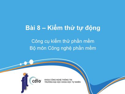 Bài giảng Công cụ kiểm thử phần mềm - Bài 8: Kiểm thử tự động - Trần Thị Bích Hạnh