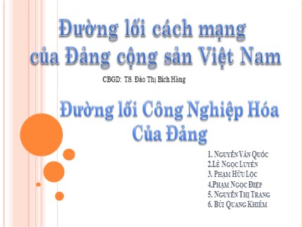 Bài giảng Đường lối cách mạng của Đảng cộng sản Việt Nam - Bài: Đường lối công nghiệp hóa của Đảng - Đào Thị Bích Hồng