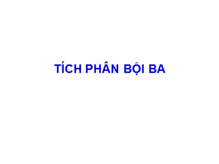 Bài giảng Giải tích 2 - Chương: Tích phân bội ba (Phần 1)