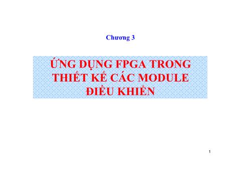 Bài giảng Hệ thống điều khiển nhúng - Chương 3: Ứng dụng FBGA trong thiết kế các module điều khiển