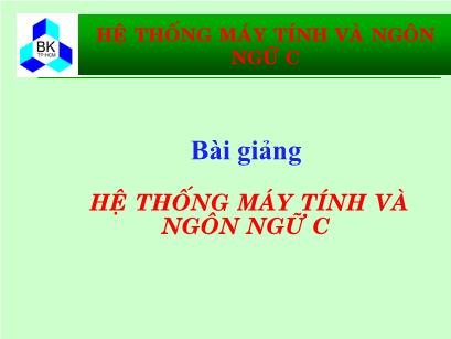 Bài giảng Hệ thống máy tính và ngôn ngữ C - Chương 1: Ôn lại các kiến thức cơ bản về máy tính