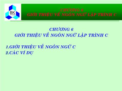 Bài giảng Hệ thống máy tính và ngôn ngữ C - Chương 6: Giới thiệu về ngôn ngữ lập trình C