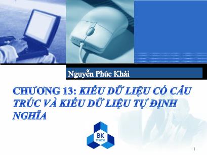 Bài giảng Hệ thống máy tính và ngôn ngữ lập trình - Chương 13: Kiểu dữ liệu có cấu trúc và kiểu dữ liệu tự định - Nguyễn Phúc Khải