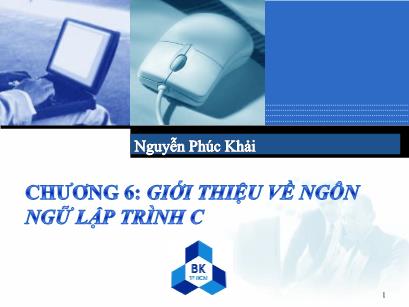 Bài giảng Hệ thống máy tính và ngôn ngữ lập trình - Chương 6: Giới thiệu về ngôn ngữ lập trình C - Nguyễn Phúc Khải