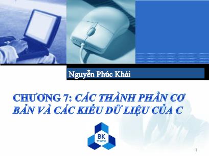 Bài giảng Hệ thống máy tính và ngôn ngữ lập trình - Chương 7: Các thành phần cơ bản và các kiểu dữ liệu của C - Nguyễn Phúc Khải