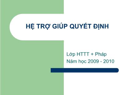 Bài giảng Hệ trợ giúp quyết định - Bài 1: Hệ trợ giúp quyết định - Lớp HTTT + Pháp - Năm học 2009 - 2010