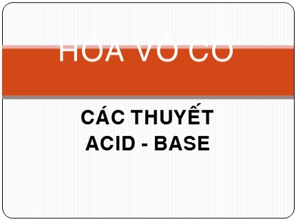 Bài giảng Hóa vô cơ - Chương 2: Các thuyết acid - Base - Trần Minh Hương