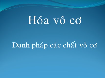 Bài giảng Hóa vô cơ - Chương 4: Danh pháp các chất vô cơ - Trần Minh Hương