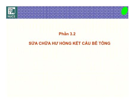 Bài giảng Hư hỏng sửa chữa công trình - Phần 3.2: Sửa chữa hư hỏng kết cấu bê tông