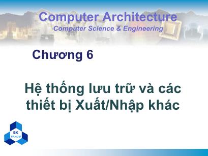 Bài giảng Kiến trúc máy tính - Chương 6: Hệ thống lưu trữ và các thiết bị Xuất/Nhập khác