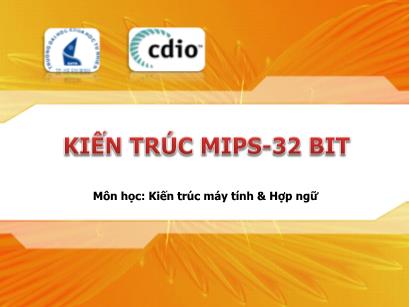 Bài giảng Kiến trúc máy tính và hợp ngữ - Chương 05: Kiến trúc Mips 32 BIT - Lê Quốc Hòa