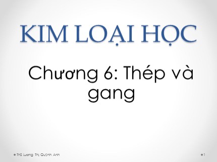 Bài giảng Kim loại học - Chương 6: Thép và gang - Lương Thị Quỳnh Anh