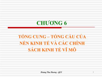 Bài giảng Kinh tế học đại cương - Chương 6: Tổng cung - Tổng cầu của nền kinh tế và các chính sách kinh tế vĩ mô - Hoàng Thu Hương