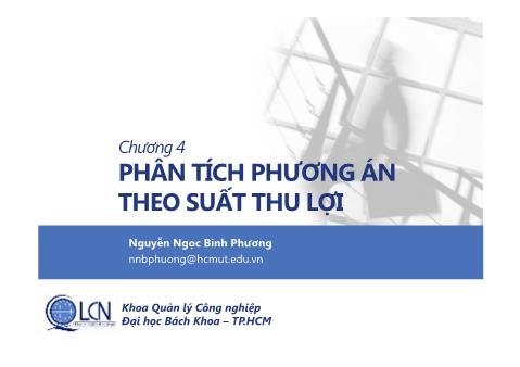 Bài giảng Kinh tế kỹ thuật - Chương 4: Phân tích phương án theo suất thu - Nguyễn Ngọc Bình Phương