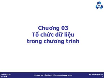 Bài giảng Kỹ thuật lập trình - Chương 03: Tổ chức dữ liệu trong chương trình - Trần Quang