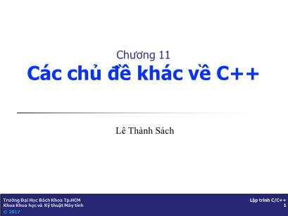 Bài giảng Kỹ thuật lập trình - Chương 11: Các chủ đề khác về C++ - Lê Thành Sách