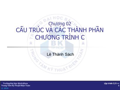 Bài giảng Kỹ thuật lập trình - Chương 2: Cấu trúc và các thành phần chương trình C - Lê Thành Sách