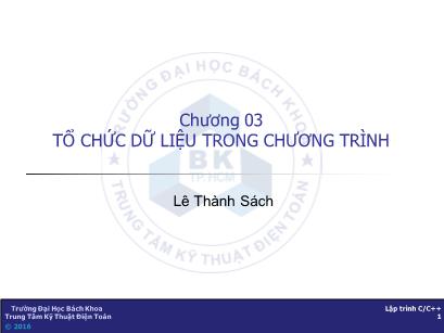 Bài giảng Kỹ thuật lập trình - Chương 3: Tổ chức dữ liệu trong chương trình - Lê Thành Sách