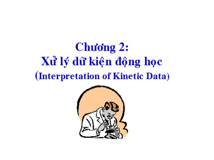 Bài giảng Kỹ thuật phản ứng - Chương 2: Xử lý dữ kiện động học(Interpretation of Kinetic Data)