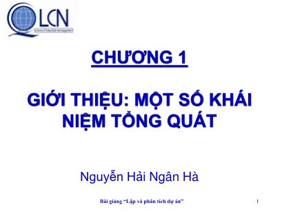 Bài giảng Lập và phân tích dự án - Chương 1: Giới thiệu Một số khái niệm tổng quát - Nguyễn Hải Ngân Hà