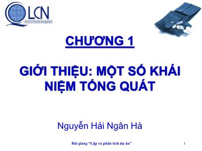 Bài giảng Lập và phân tích dự án - Chương 1: Một số khái niệm tổng quát - Nguyễn Hải Ngân Hà