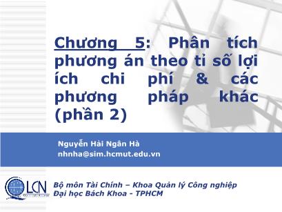 Bài giảng Lập và phân tích dự án - Chương 5: Phân tích phương án theo tỉ số lợi ích chi phí & các phương pháp khác (phần 2) - Nguyễn Hải Ngân Hà