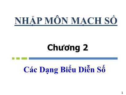 Bài giảng Nhập môn mạch số - Chương 1: Các dạng biểu diễn số