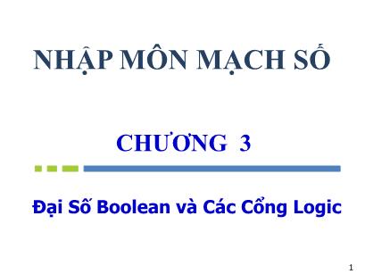 Bài giảng Nhập môn mạch số - Chương 3: Đại số Boolean và các cổng Logic