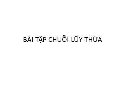 Bài tập Giải tích 2: Chuỗi lũy thừa