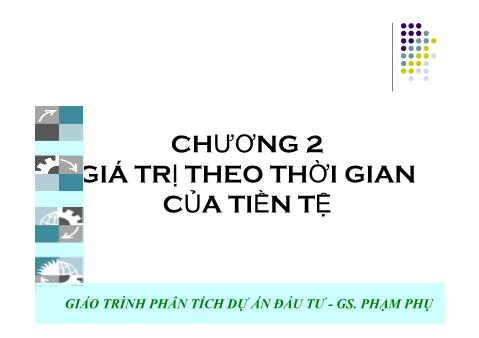 Giáo trình Phân tích dự án đầu tư - Chương 2: Giá trị theo thời gian của tiền tệ - Hà Văn Hiệp