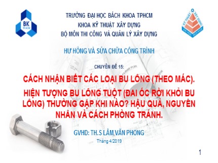 Môn Hư hỏng và sửa chữa công trình - Chuyên đề: Cách nhận biết các loại bu lông (theo mác). Hiện tượng bu lông tuột (đai óc rời khỏi bu lông) thường gặp khi nào, hậu quả, nguyên nhân và cách phòng tránh