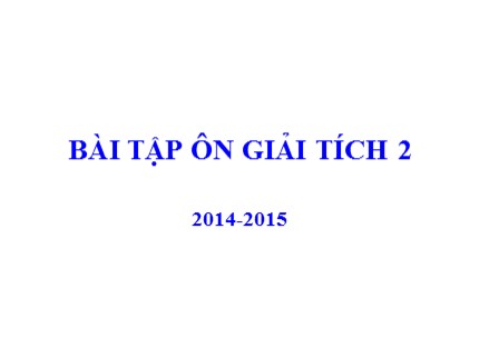 Ôn tập cuối kỳ Giải tích 2 - Năm học 2014 - 2015