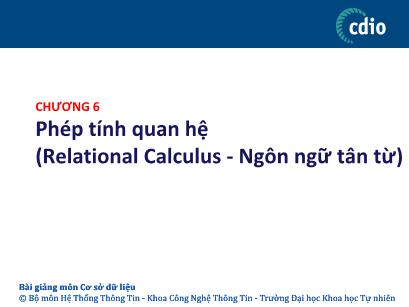 Bài giảng Cơ sở dữ liệu - Chương 6: Phép tính quan hệ (Relation Calculus - Ngôn ngữ tân từ) - Phạm Nguyễn Cương