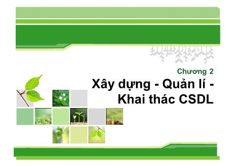 Bài giảng Hệ quản trị cơ sở dữ liệu - Chương 2: Xây dựng - Quản lí - Khai thác CSDL - Hồ Lê Thị Kim Nhung