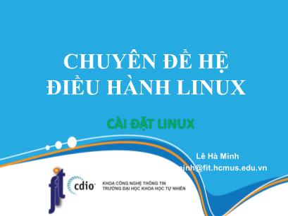 Chuyên đề Hệ điều hành Linux - Bài 2: Cài đặt linux - Lê Hà Minh