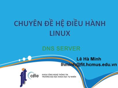 Chuyên đề Hệ điều hành Linux - Bài 4: DNS server - Lê Hà Minh