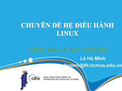 Chuyên đề Hệ điều hành Linux - Bài 4: Triển khai DHCP server - Lê Hà Minh