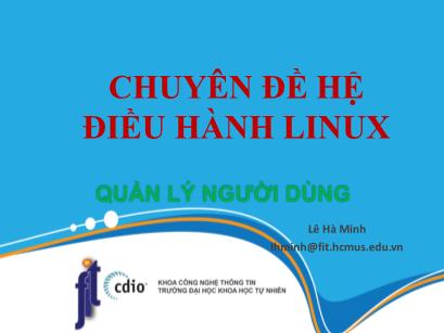 Chuyên đề Hệ điều hành Linux - Bài 6: Quản lý người dùng - Lê Hà Minh