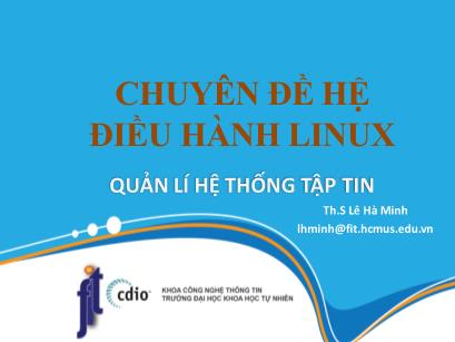 Chuyên đề Hệ điều hành Linux - Bài 7: Quản lý hệ thống tập tin - Lê Hà Minh