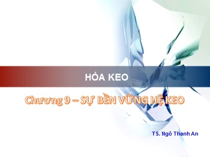 Bài giảng Hóa keo - Chương 9: Sự bền vững hệ keo - Ngô Thanh An