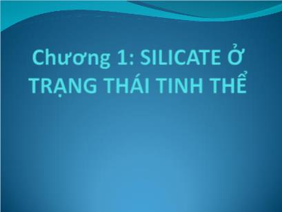 Bài giảng Hóa lý Silicat - Chương 1: Silicat ở trạng thái tinh thể