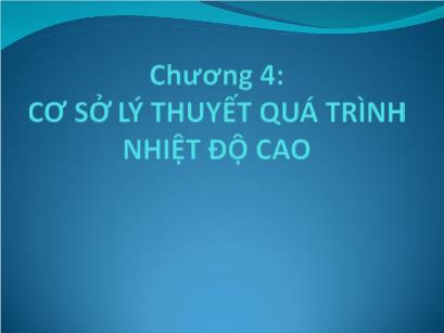 Bài giảng Hóa lý Silicat - Chương 4: Cơ sở lý thuyết quá trình nhiệt độ cao