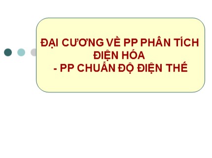 Bài giảng Hóa phân tích - Chương 10: Đại cương về phương pháp phân tích điện hóa - Phương pháp chuẩn độ điện thế