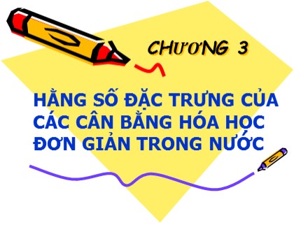 Bài giảng Hóa phân tích - Chương 3: Hằng số đặc trưng của các cân bằng hóa học đơn giản trong nước