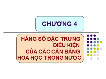 Bài giảng Hóa phân tích - Chương 4: Hằng số đặc trưng điều kiện của các cân bằng hóa học trong nước