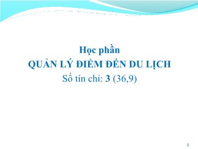 Bài giảng Quản lý điểm đến du lịch - Chương 1: Điểm đến du lịch