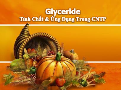 Chuyên đề Glyceride - Tính chất và ứng dụng trong CNTP