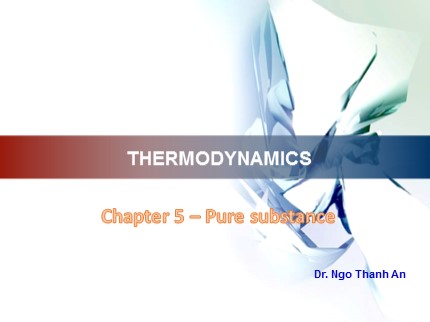 Thermodynamics - Chapter 5: Pure substance - Ngo Thanh An